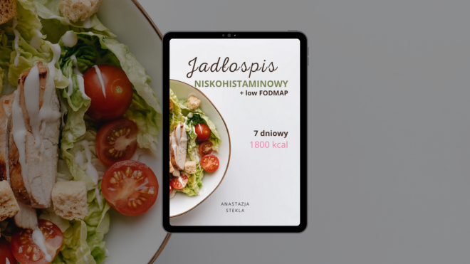 Jadłospis niskohistaminowy + low FODMAP